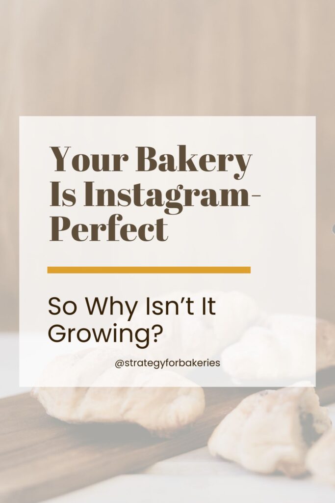 Graphic with the text Your Bakery Is Instagram-Perfect So Why Isn’t It Growing? over a soft beige background with blurred pastries at the bottom. Bakery Instagram Strategy.
