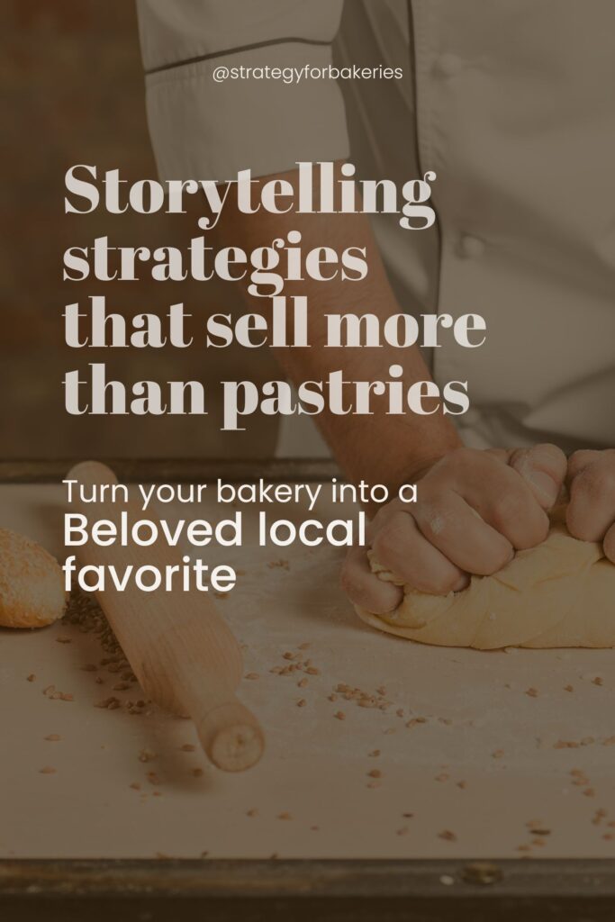 Image with a background of a baker kneading dough on a floured counter, with overlaid text: "Storytelling strategies that sell more than pastries. Turn your bakery into a Beloved local favorite."